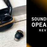 SOUNDPEATS『Opera05』レビュー 音の再現を最優先させた高音質ワイヤレスイヤホン 今まで聴こえてなかった音に気付く！？