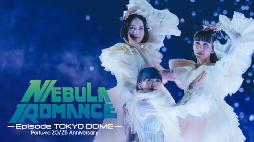 Perfume ZO/Z5 Anniversary "ネビュラロマンス" Episode TOKYO DOME

